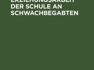 Die Erziehungsarbeit der Schule an Schwachbegabten