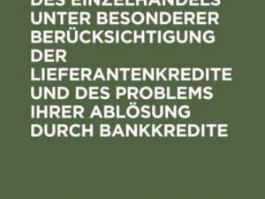 Die Finanzierung des Einzelhandels unter besonderer Berücksichtigung der Lieferantenkredite und des Problems ihrer Ablösung durch Bankkredite