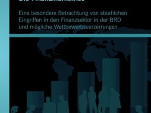 Die Finanzmarktkrise: Eine besondere Betrachtung von staatlichen Eingriffen in den Finanzsektor in der BRD und mögliche Wettbewerbsverzerrungen