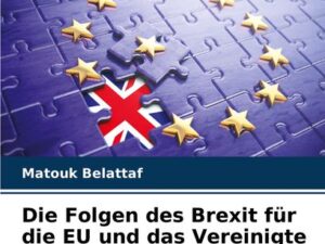 Die Folgen des Brexit für die EU und das Vereinigte Königreich und seine Aussichten