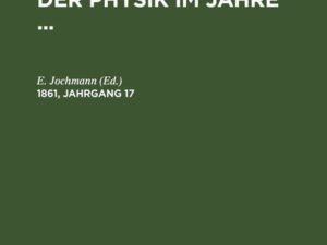 Die Fortschritte der Physik im Jahre ... / Die Fortschritte der Physik im Jahre .... 1861, Jahrgang 17