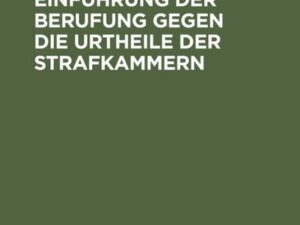 Die Frage der Einführung der Berufung gegen die Urtheile der Strafkammern