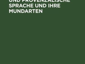 Die französische und provenzalische Sprache und ihre Mundarten