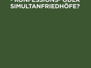 Die Friedhofsfrage - Konfessions- oder Simultanfriedhöfe?