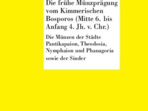 Die frühe Münzprägung vom Kimmerschen Bosporus (Mitte 6. bis Anfang 4. Jh. v. Chr.)