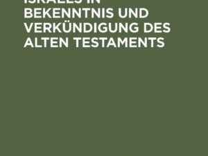 Die Frühgeschichte Israels in Bekenntnis und Verkündigung des Alten Testaments