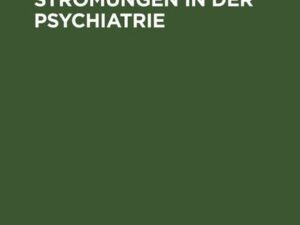 Die gegenwärtigen Strömungen in der Psychiatrie