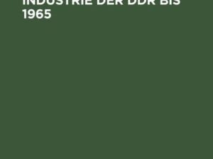 Die Geschichte der Industrie der DDR bis 1965