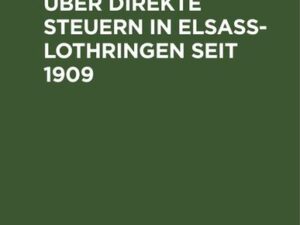 Die Gesetze über direkte Steuern in Elsaß-Lothringen seit 1909