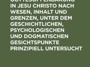 Die Gottesoffenbarung in Jesu Christo nach Wesen, Inhalt und Grenzen, unter dem geschichtlichen, psychologischen und dogmatischen Gesichtspunkte prinz