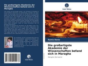 Die großartigste Akademie der Wissenschaften befand sich in Maragha