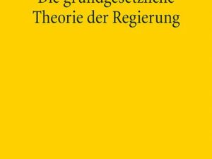 Die grundgesetzliche Theorie der Regierung