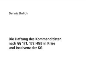 Die Haftung des Kommanditisten nach §§ 171, 172 HGB in Krise und Insolvenz der KG