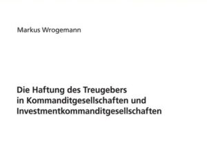 Die Haftung des Treugebers in Kommanditgesellschaften und Investmentkommanditgesellschaften