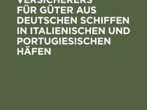 Die Haftung des Versicherers für Güter aus deutschen Schiffen in italienischen und portugiesischen Häfen