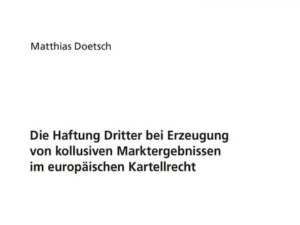 Die Haftung Dritter bei Erzeugung von kollusiven Marktergebnissen im europäischen Kartellrecht