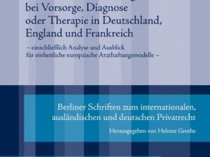 Die Haftung für ärztliche Behandlungsfehler bei Vorsorge, Diagnose oder Therapie in Deutschland, England und Frankreich