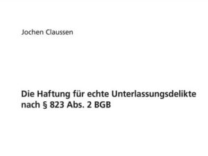 Die Haftung für echte Unterlassungsdelikte nach § 823 Abs. 2 BGB