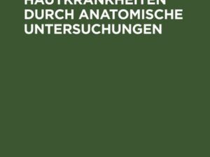 Die Hautkrankheiten durch anatomische Untersuchungen