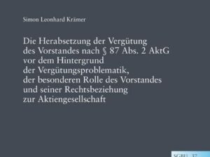 Die Herabsetzung der Vergütung des Vorstandes nach § 87 Abs. 2 AktG vor dem Hintergrund der Vergütungsproblematik, der besonderen Rolle des Vorstandes