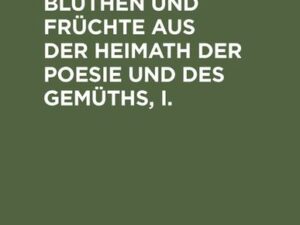 Die Hesperiden: Blüthen und Früchte aus der Heimath der Poesie und des Gemüths, I.