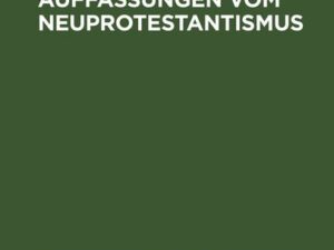 Die heutigen Auffassungen vom Neuprotestantismus