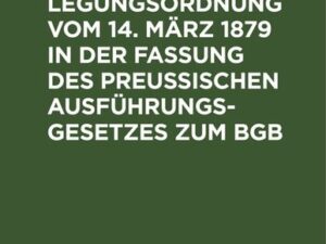 Die Hinterlegungsordnung vom 14. März 1879 in der Fassung des Preussischen Ausführungsgesetzes zum BGB