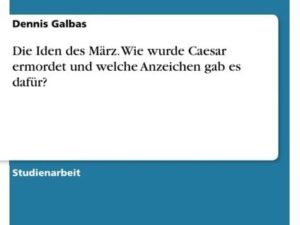 Die Iden des März. Wie wurde Caesar ermordet und welche Anzeichen gab es dafür?