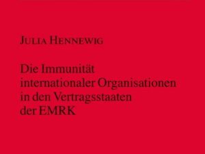 Die Immunität internationaler Organisationen in den Vertragsstaaten der EMRK