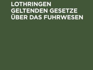 Die in Elsass-Lothringen geltenden Gesetze über das Fuhrwesen