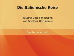 Die Italienische Reise: Zeugnis über den Beginn von Goethes Klassizismus