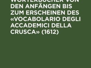 Die italienischen Wörterbücher von den Anfängen bis zum Erscheinen des «Vocabolario degli Accademici della Crusca» (1612)