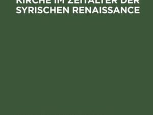 Die jakobitische Kirche im Zeitalter der syrischen Renaissance