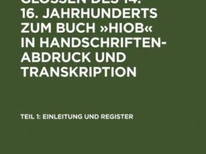 Die jiddischen Glossen des 14.-16. Jahrhunderts zum Buch »Hiob« in Handschriftenabdruck und Transkription