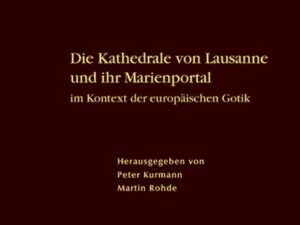 Die Kathedrale von Lausanne und ihr Marienportal im Kontext der europäischen Gotik