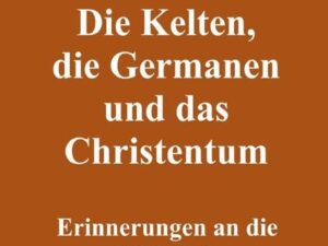 Die Kelten, die Germanen und das Christentum