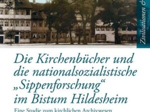 Die Kirchenbücher und die nationalsozialistische «Sippenforschung» im Bistum Hildesheim