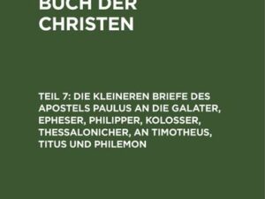 Die kleineren Briefe des Apostels Paulus an die Galater, Epheser, Philipper, Kolosser, Thessalonicher, an Timotheus, Titus und Philemon