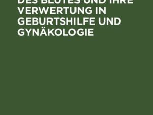 Die Koagulation des Blutes und ihre Verwertung in Geburtshilfe und Gynäkologie