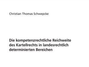 Die kompetenzrechtliche Reichweite des Kartellrechts in landesrechtlich determinierten Bereichen