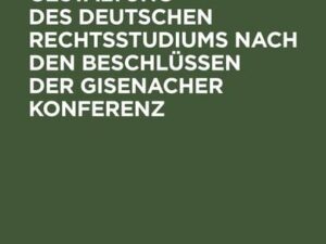 Die künstige Gestaltung des deutschen Rechtsstudiums nach den Beschlüssen der Gisenacher Konferenz