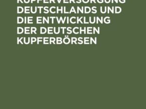 Die Kupferversorgung Deutschlands und die Entwicklung der deutschen Kupferbörsen