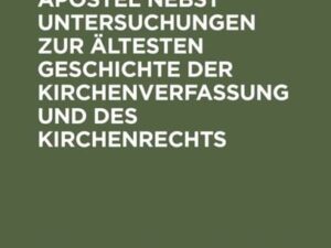 Die Lehre der zwölf Apostel nebst Untersuchungen zur ältesten Geschichte der Kirchenverfassung und des Kirchenrechts