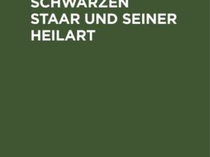 Die Lehre vom schwarzen Staar und seiner Heilart