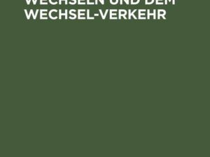 Die Lehre von den Wechseln und dem Wechsel-Verkehr