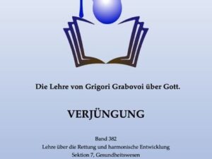 Die Lehre von Grigori Grabovoi über Gott. Verjüngung.