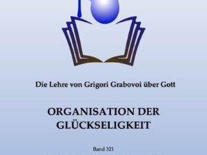 Die Lehre von Grigori Grabovoi über Gott. Organisation der Glückseligkeit.