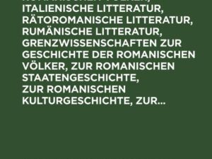 Die Litteraturen der romanischen Völker, italienische Litteratur, rätoromanische Litteratur, rumänische Litteratur, Grenzwissenschaften zur Geschichte