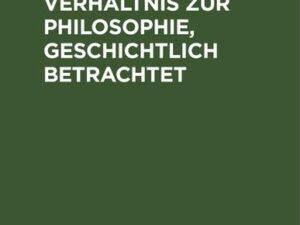 Die Logik in ihrem Verhältnis zur Philosophie, geschichtlich betrachtet