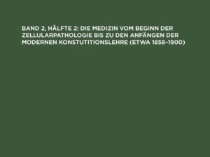 Die Medizin vom Beginn der Zellularpathologie bis zu den Anfängen der modernen Konstutitionslehre (etwa 1858¿1900)